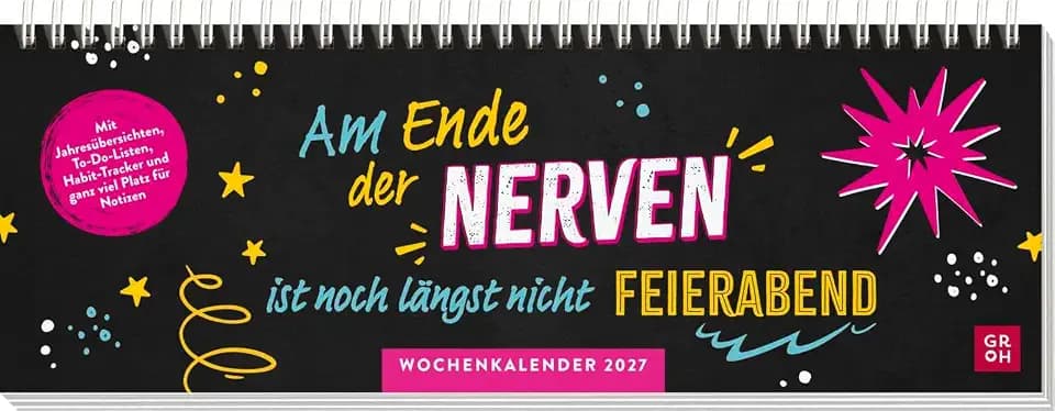 Tischkalender 2027 quer: Am Ende der Nerven ist noch längst nicht Feierabend: Planer 2027 mit Spiralbindung. Wochenplaner mit lustigen Sprüchen