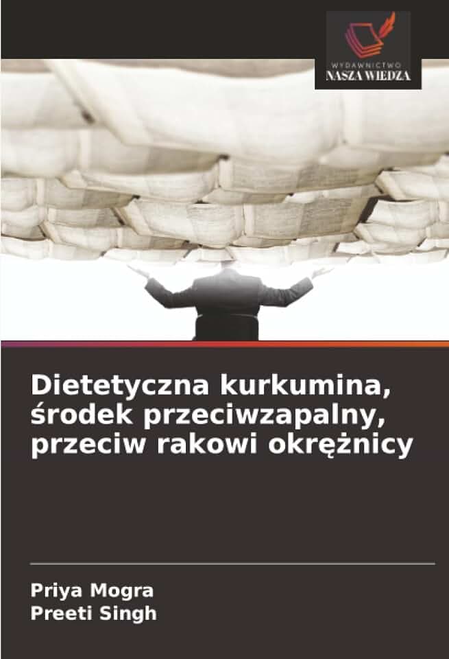 Dietetyczna kurkumina, środek przeciwzapalny, przeciw rakowi okrężnicy