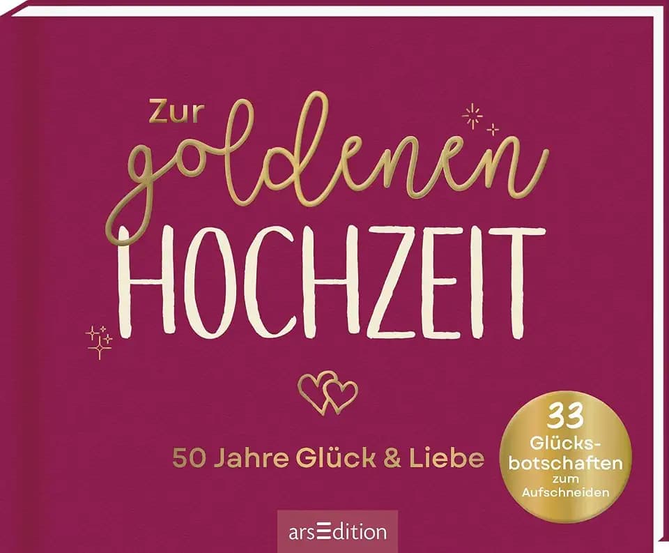 Zur goldenen Hochzeit – 50 Jahre Glück & Liebe: 33 Glücksbotschaften zum Aufschneiden | Originelles Geschenk zum 50. Hochzeitstag