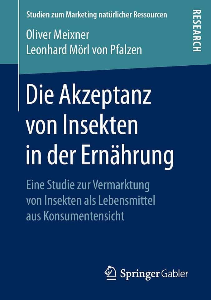 Die Akzeptanz von Insekten in der Ernährung: Eine Studie zur Vermarktung von Insekten als Lebensmittel aus Konsumentensicht (Studien zum Marketing natürlicher Ressourcen)