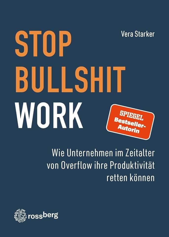 Stop Bullshit Work: Wie Unternehmen im Zeitalter von Overflow ihre Produktivität retten können