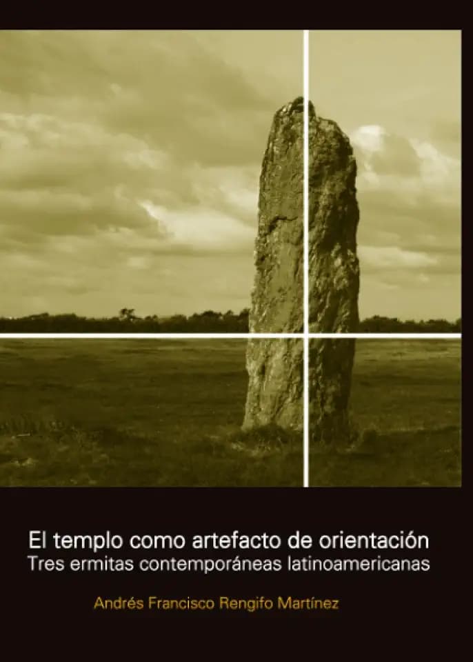 El templo como artefacto de orientación: Tres ermitas contemporáneas latinoamericanas (Textos de Arquitectura y Diseño)