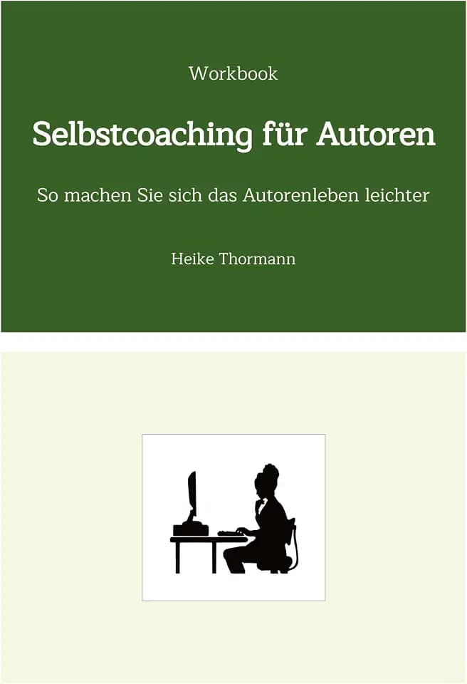 Workbook: Selbstcoaching für Autoren: So machen Sie sich das Autorenleben leichter (Das Schreibhandwerk lernen: Bücher und Texte richtig gut schreiben)