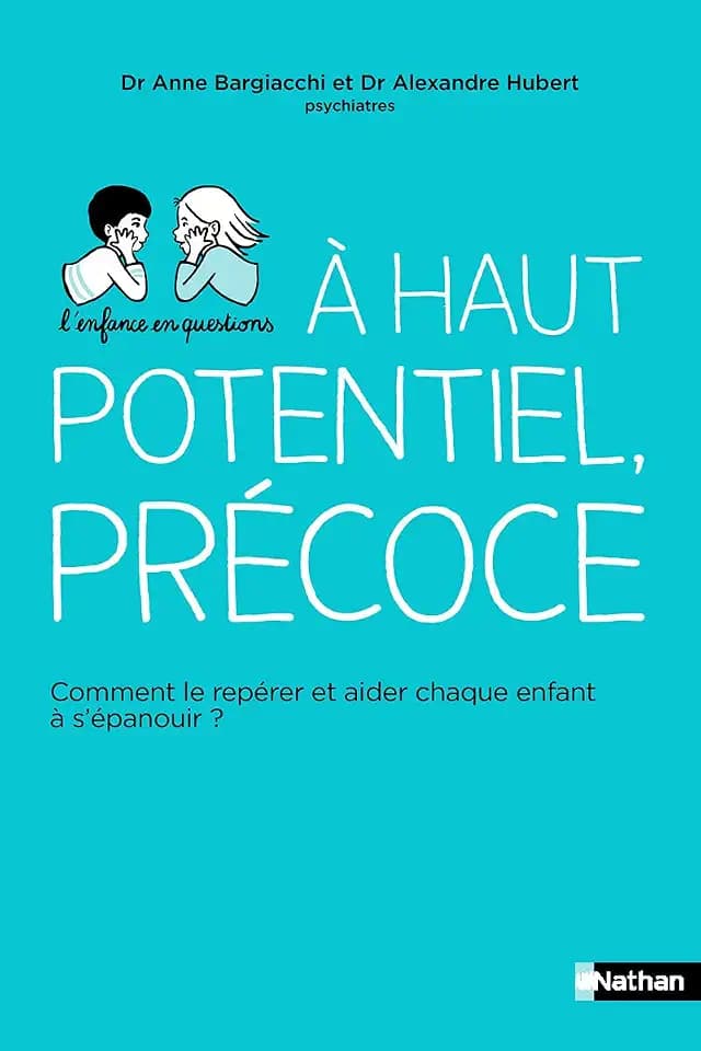 Haut potentiel, précoce - Comment le repérer et aider chaque enfant à s'épanouir ?