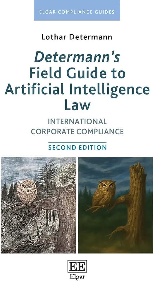 Determann’s Field Guide to Artificial Intelligence Law: International Corporate Compliance (Elgar Compliance Guides)