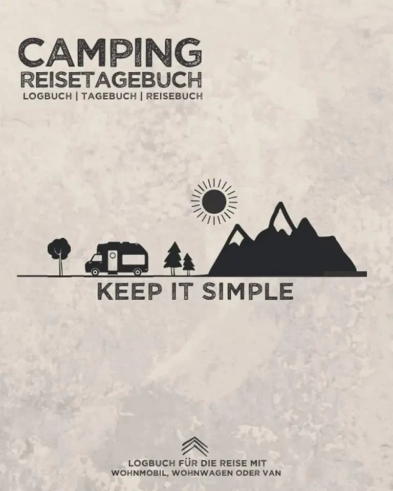 Camping Reisetagebuch "Keep it Simple" | Logbuch | Tagebuch | Reisebuch für die Reise mit Wohnmobil, Wohnwagen oder Van: Zum Eintragen von Erlebnissen ... Reiseroute | für Camper | 8x10" | 164 Seiten
