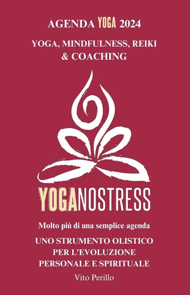 AGENDA YOGA YOGANOSTRESS 2024: uno strumento olistico per l'evoluzione personale e spirituale - yoga, meditazione, reiki & coaching olistico per la crescita personale e spirituale