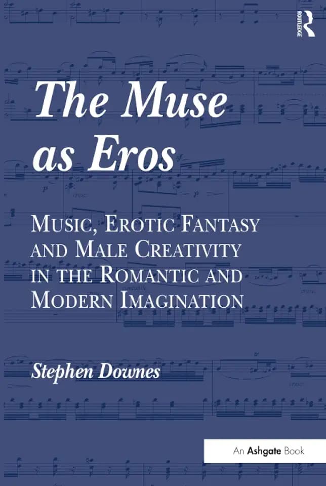 The Muse as Eros: Music, Erotic Fantasy And Male Creativity in the Romantic And Modern Imagination