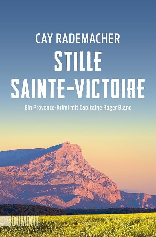 Stille Sainte-Victoire: Ein Provence-Krimi mit Capitaine Roger Blanc (Capitaine Roger Blanc ermittelt, Band 10)