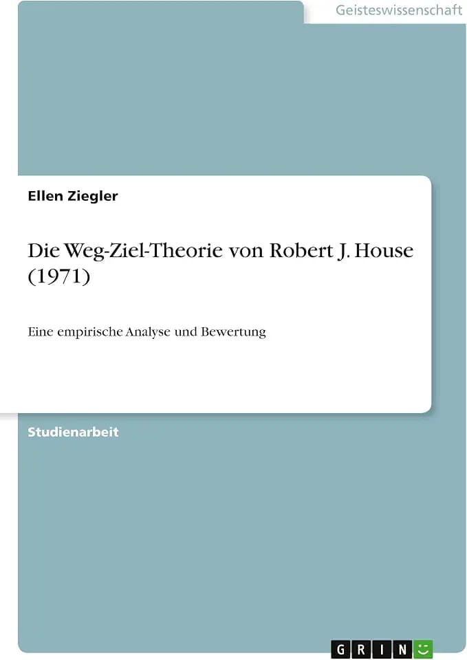 Die Weg-Ziel-Theorie von Robert J. House (1971): Eine empirische Analyse und Bewertung