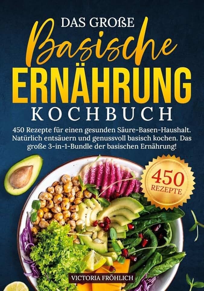 Das große Basische Ernährung Kochbuch: 450 Rezepte für einen gesunden Säure-Basen-Haushalt. Natürlich entsäuern und genussvoll basisch kochen. Das große 3-in-1-Bundle der basischen Ernährung!