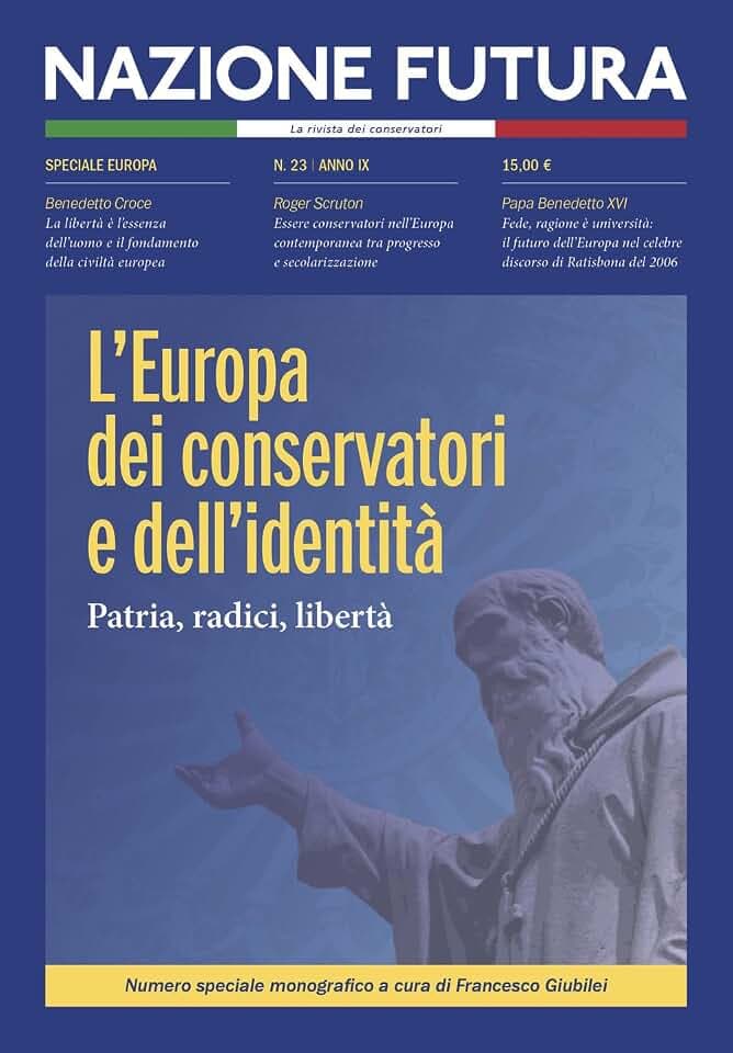 Nazione futura. Rivista di approfondimento politico, economico e culturale. L' Europa dei conservatori e dell'identità. Patria, radici, libertà (Vol. 23)