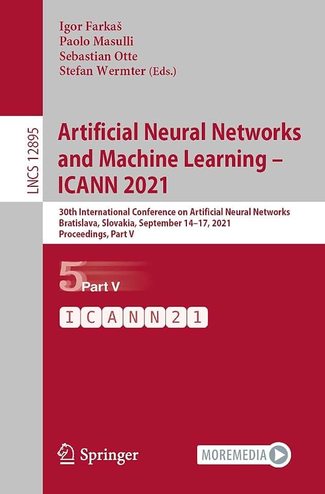 Artificial Neural Networks and Machine Learning – ICANN 2021: 30th International Conference on Artificial Neural Networks, Bratislava, Slovakia, ... Notes in Computer Science, Band 12895)