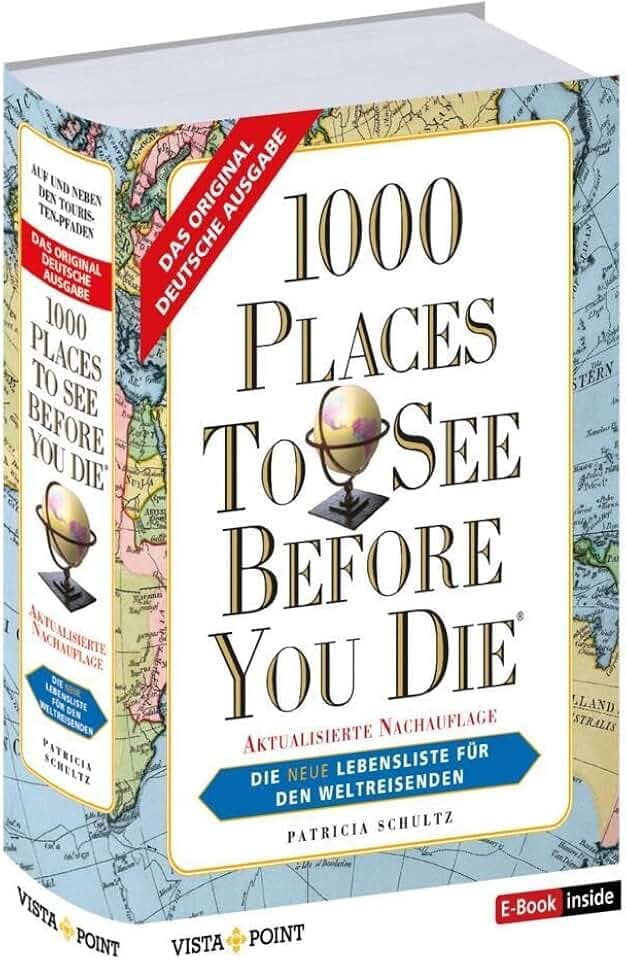 1000 Places To See Before You Die - Die neue Lebensliste für den Weltreisenden.: Fernweh: Die schönsten Orte der Welt zum Schmöckern, Träumen und Planen (E-Book inside)