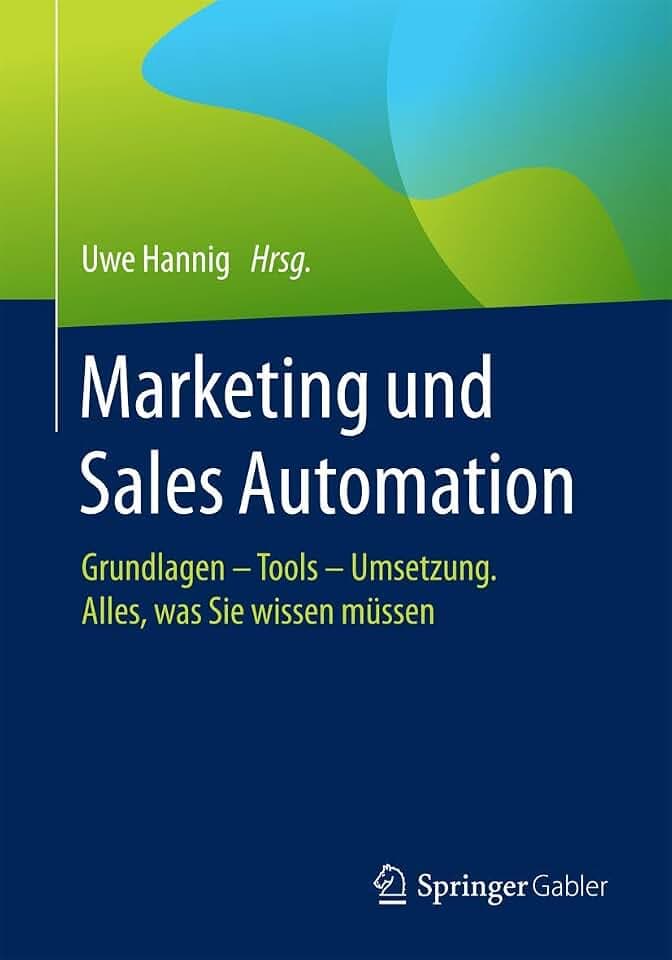Marketing und Sales Automation: Grundlagen – Tools – Umsetzung. Alles, was Sie wissen müssen