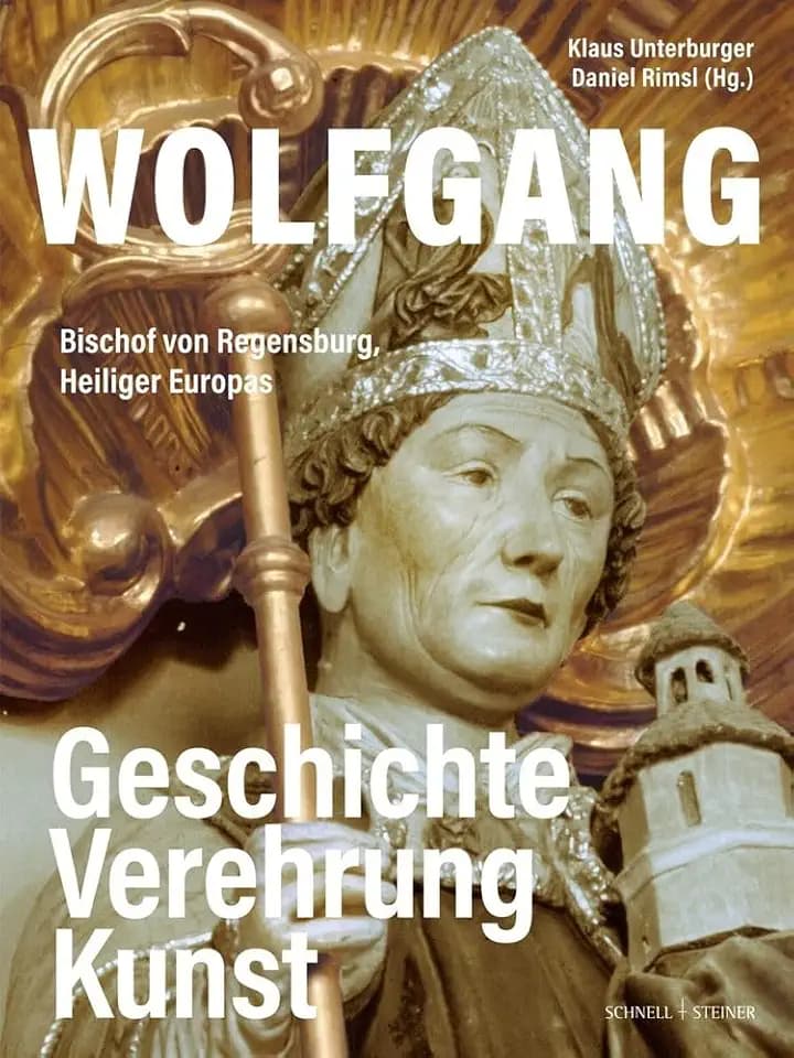 Wolfgang, Bischof von Regensburg, Heiliger Europas: Geschichte, Verehrung, Kunst