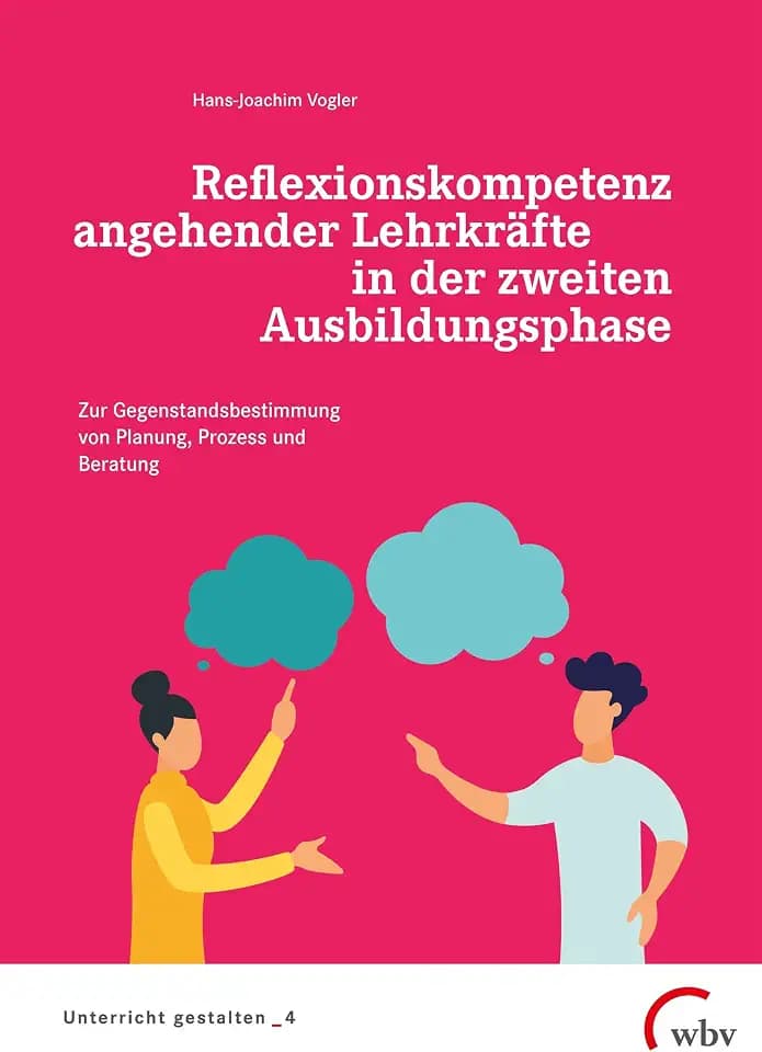 Reflexionskompetenz angehender Lehrkräfte in der zweiten Ausbildungsphase: Zur Gegenstandsbestimmung von Planung, Prozess und Beratung (Unterricht gestalten)
