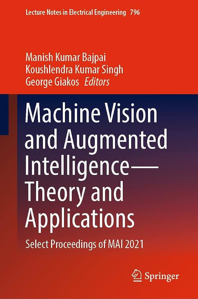 Machine Vision and Augmented Intelligence―Theory and Applications: Select Proceedings of MAI 2021 (Lecture Notes in Electrical Engineering, 796, Band 796)