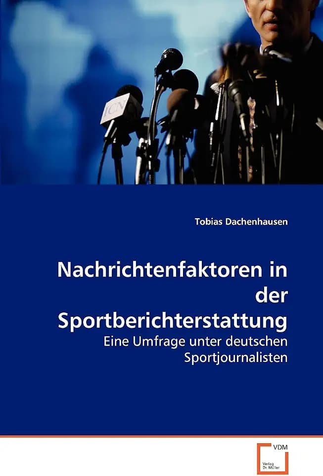 Nachrichtenfaktoren in der Sportberichterstattung: Eine Umfrage unter deutschen Sportjournalisten