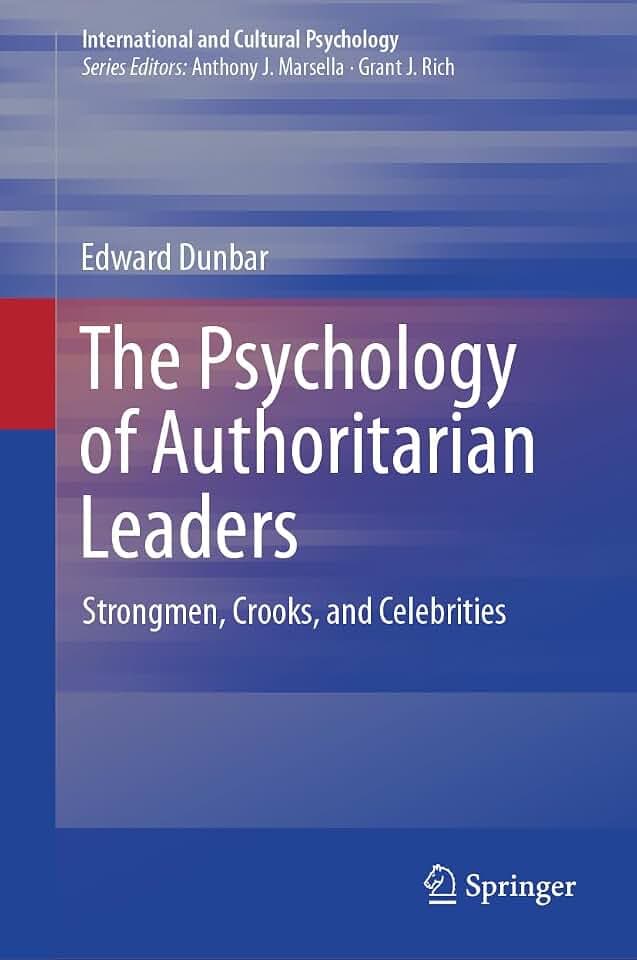 The Psychology of Authoritarian Leaders: Strongmen, Crooks, and Celebrities (International and Cultural Psychology)
