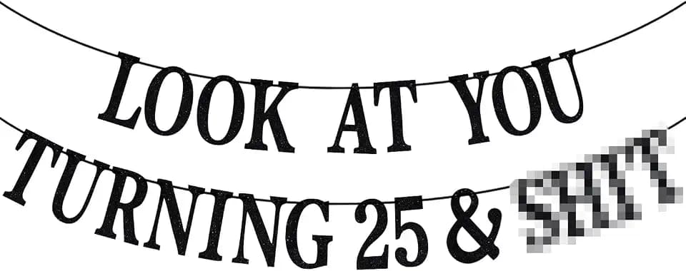 Black Glitter Look at You Turning 25 & Sh*t Banner, Happy 25th Birthday/Level 25 Unlocked/Cheers to 25 Years, Funny 25th Birthday Party Decorations Supplies