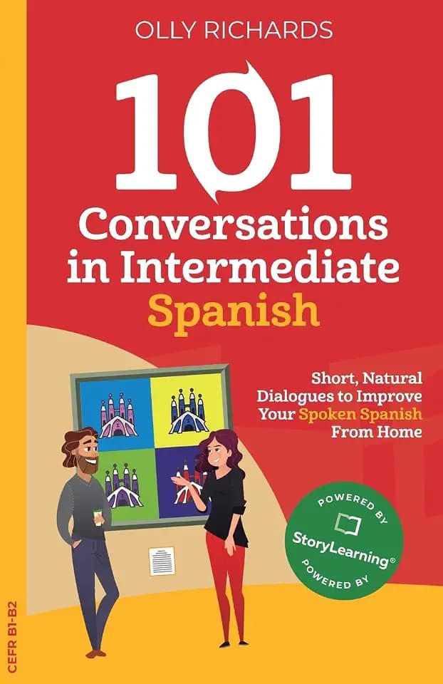101 Conversations in Intermediate Spanish: Short, Natural Dialogues to Improve Your Spoken Spanish From Home (101 Conversations: Spanish Edition, Band 2)