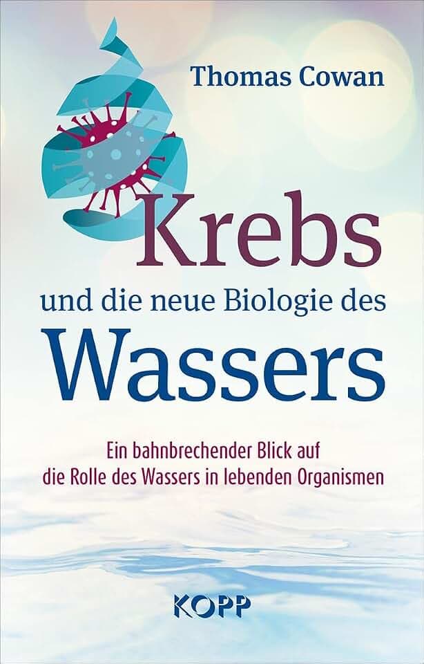 Krebs und die neue Biologie des Wassers: Ein bahnbrechender Blick auf die Rolle des Wassers in lebenden Organismen
