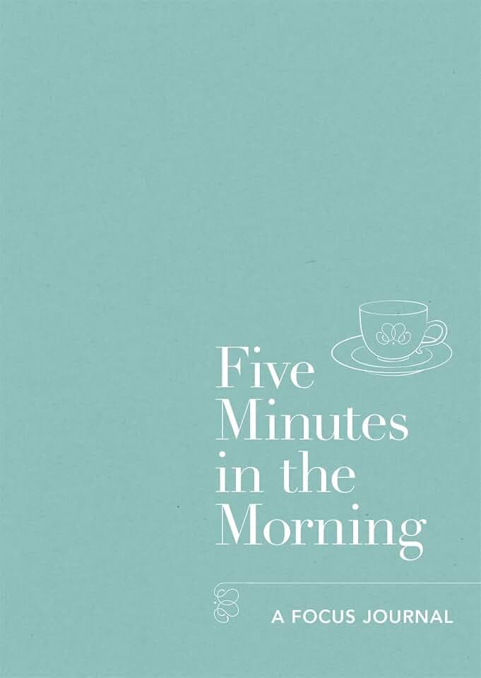 Five Minutes in the Morning: A Focus Journal (Five-minute Self-care Journals)