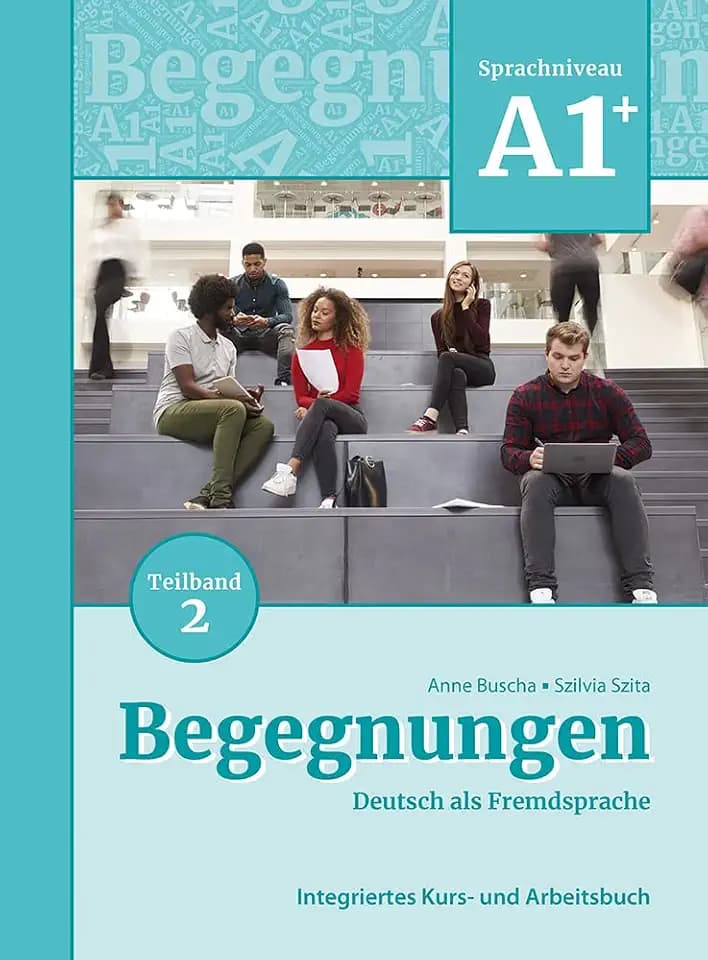 Begegnungen Deutsch als Fremdsprache A1+, Teilband 2: Integriertes Kurs- und Arbeitsbuch: Kurs- und Ubungsbuch A1+ Teil 2