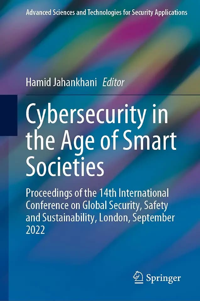 Cybersecurity in the Age of Smart Societies: Proceedings of the 14th International Conference on Global Security, Safety and Sustainability, London, ... and Technologies for Security Applications)