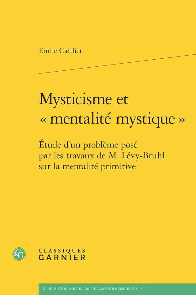 Mysticisme Et Mentalite Mystique: Etude D'un Probleme Pose Par Les Travaux De M. Levy-bruhl Sur La Mentalite Primitive (Etudes D'histoire Et De Philosophie Religieuses, 36)