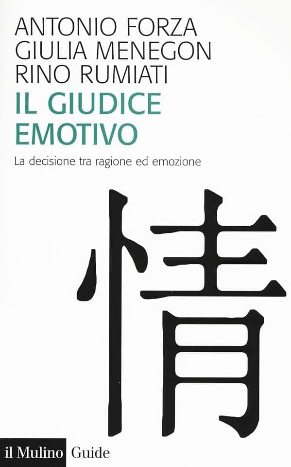 Il giudice emotivo. La decisione tra ragione ed emozione (Guide)