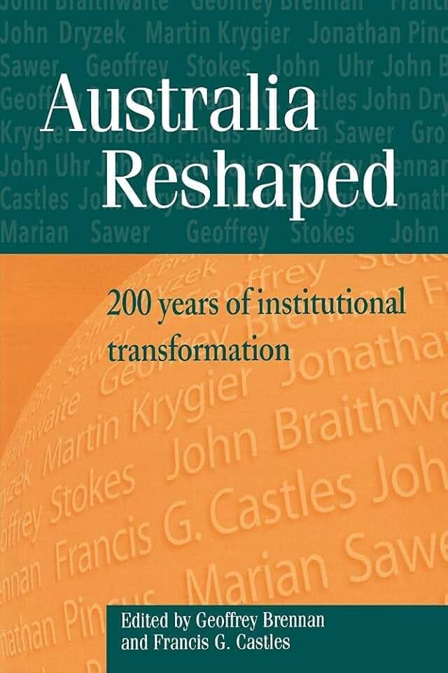 Australia Reshaped: 200 Years of Institutional Tarnsformation (Reshaping Australian Institutions)