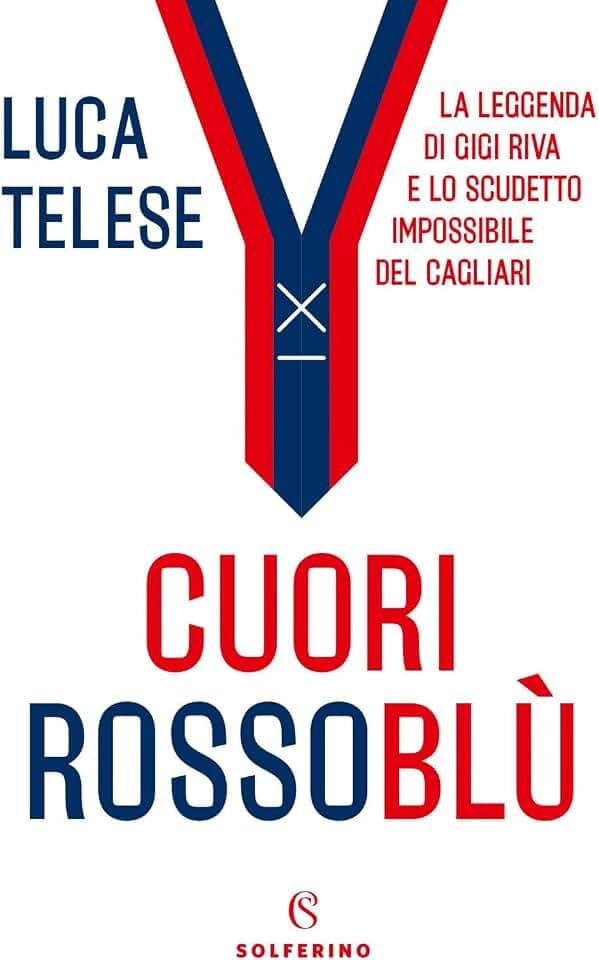 Cuori rossoblù. La leggenda di Gigi Riva e lo scudetto impossibile del Cagliari