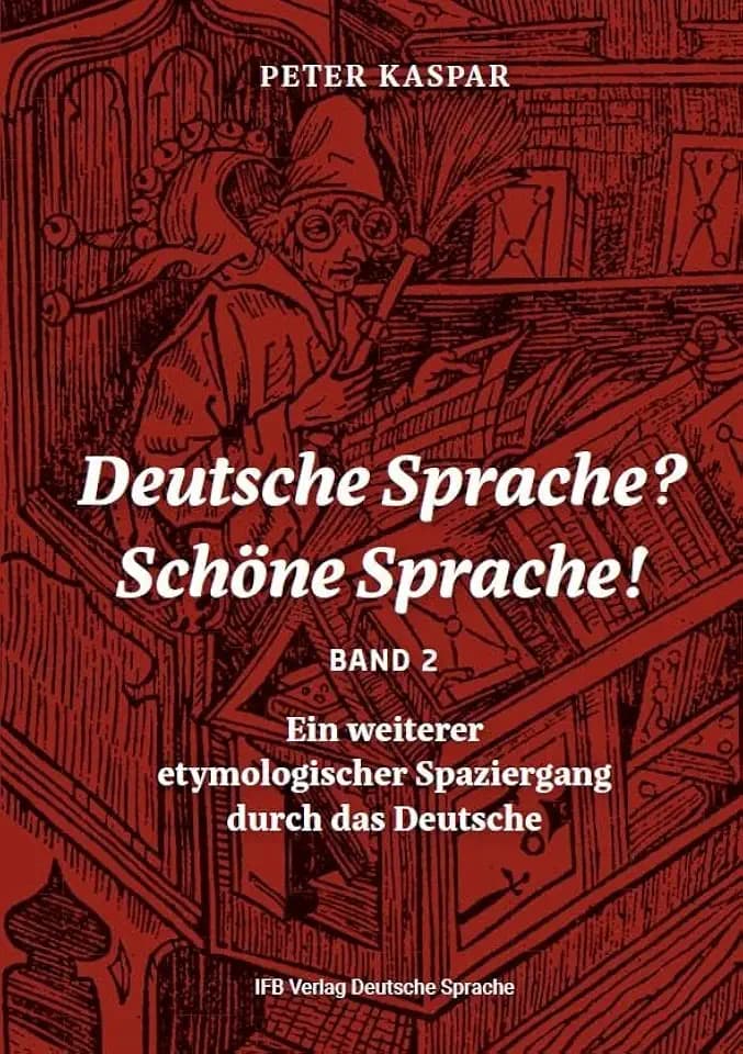 Deutsche Sprache? Schöne Sprache! Band 2: Ein weiterer etymologischer Spaziergang durch das Deutsche