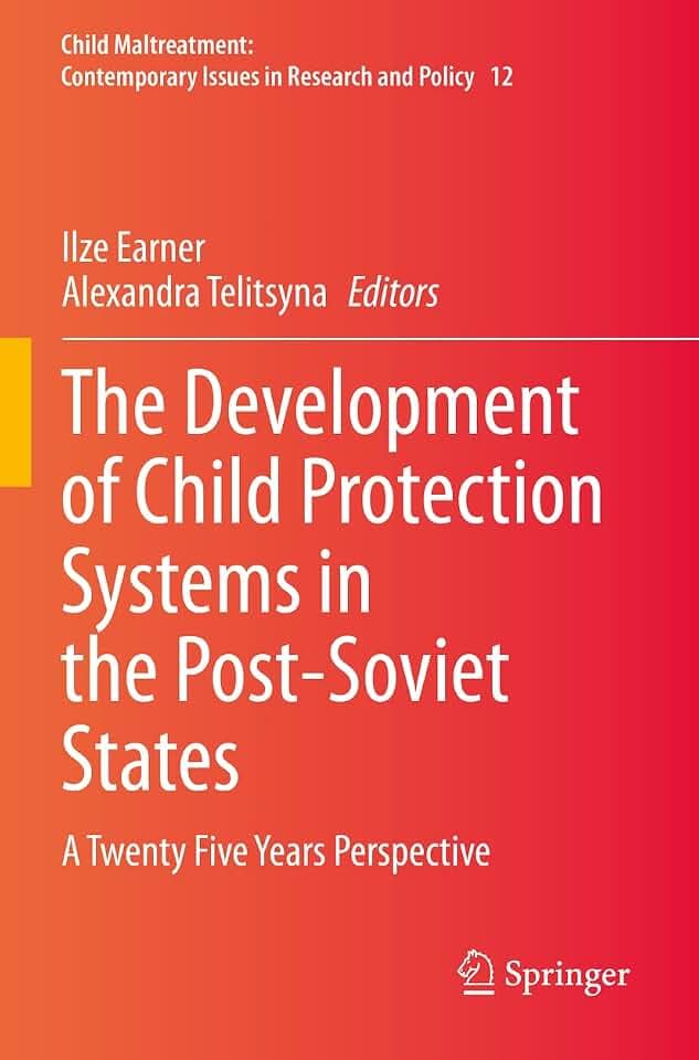 The Development of Child Protection Systems in the Post-Soviet States: A Twenty Five Years Perspective (Child Maltreatment, 12, Band 12)