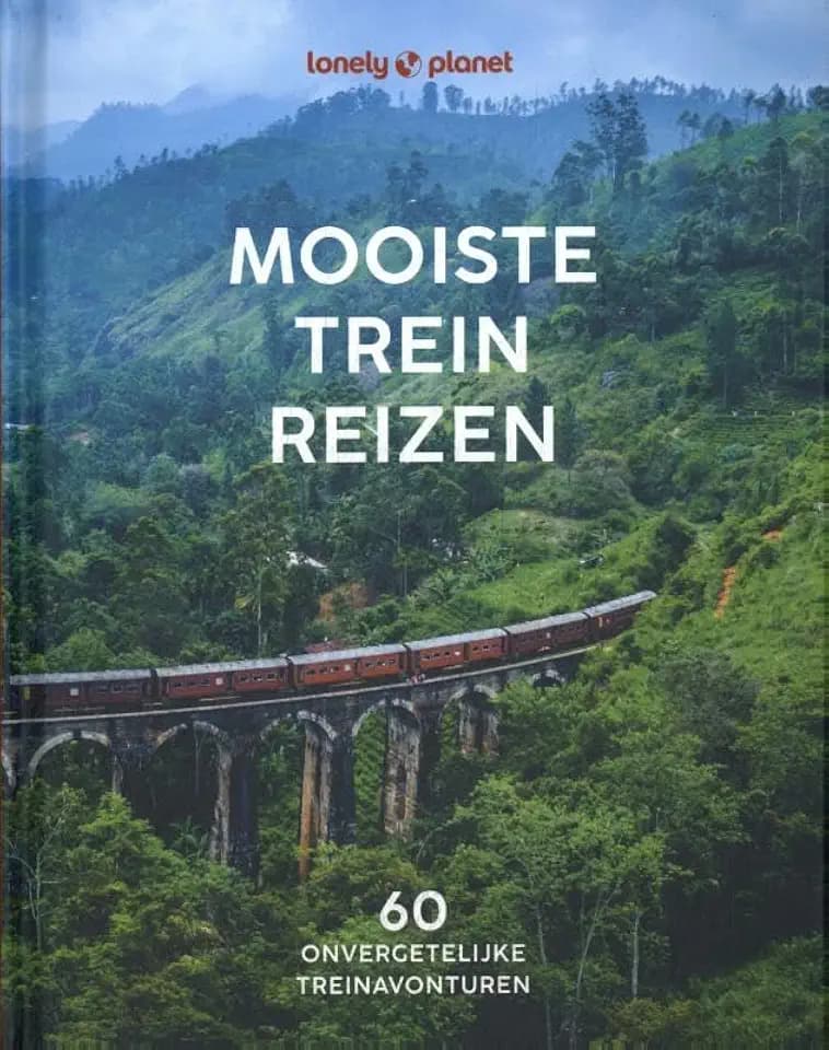 Mooiste treinreizen: 60 onvergetelijke treinavonturen (Lonely Planet)