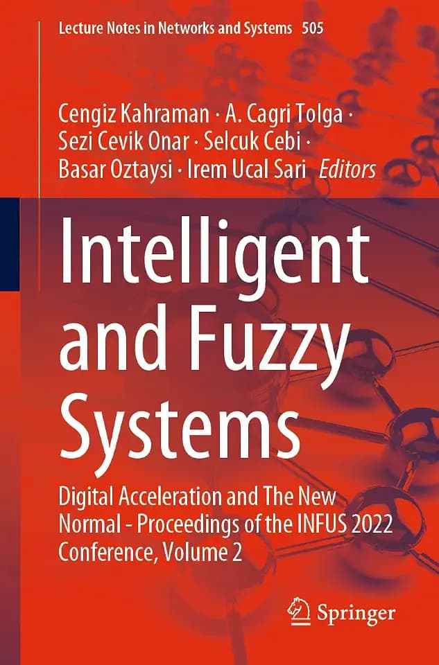 Intelligent and Fuzzy Systems: Digital Acceleration and The New Normal - Proceedings of the INFUS 2022 Conference, Volume 2 (Lecture Notes in Networks and Systems, 505, Band 2)