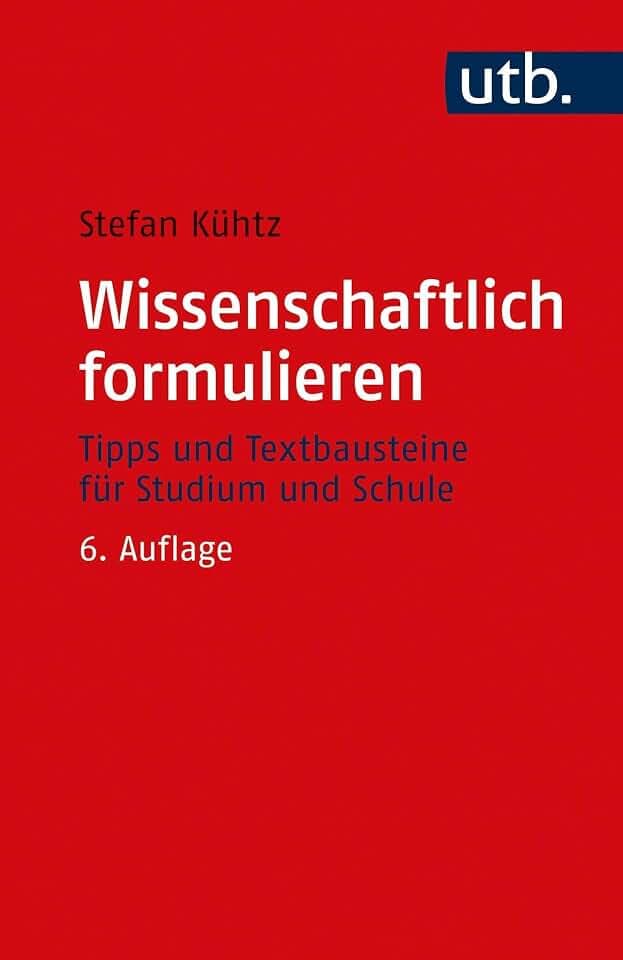 Wissenschaftlich formulieren: Tipps und Textbausteine für Studium und Schule: Tipps und Textbausteine fr Studium und Schule