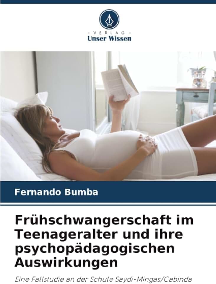 Frühschwangerschaft im Teenageralter und ihre psychopädagogischen Auswirkungen: Eine Fallstudie an der Schule Saydi-Mingas/Cabinda