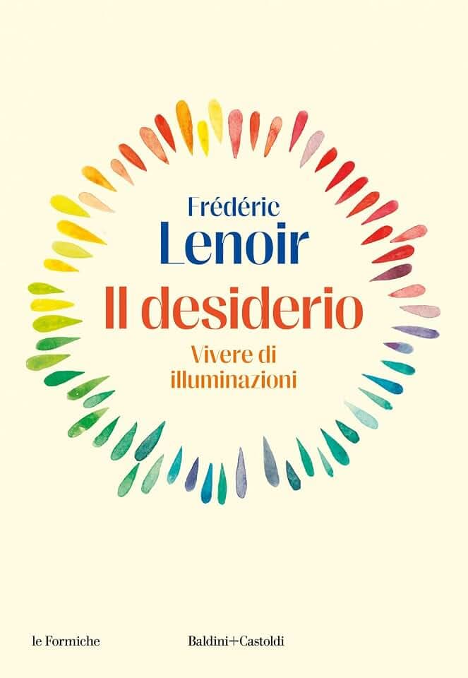 Il desiderio. Vivere di illuminazioni (Le formiche)