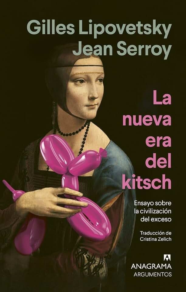 La nueva era del kitsch: Ensayo sobre la civilización del exceso (Argumentos)