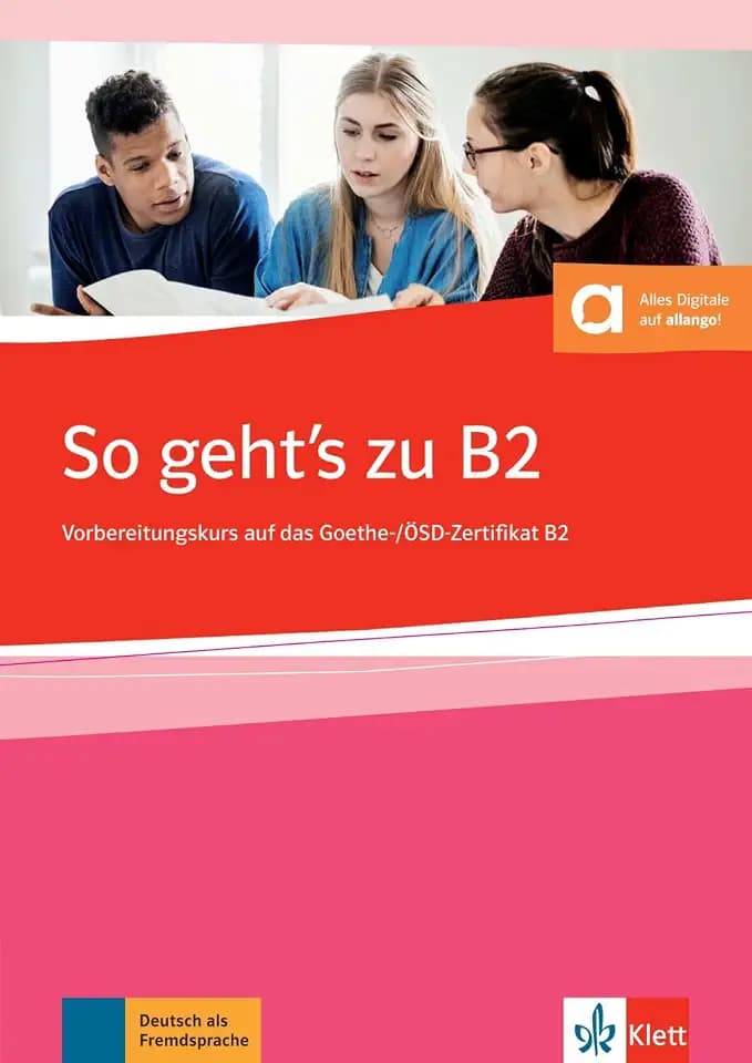 So geht’s zu B2: Vorbereitungskurs auf das Goethe-/OSD-Zertifikat B2. Buch mit digitalen Extras
