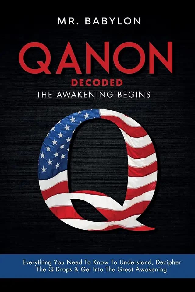 QAnon Decoded: Everything You Need To Know To Understand And Decipher The Q Drops And Get Into The Great Awakening (Qanon Exposed, Band 1)