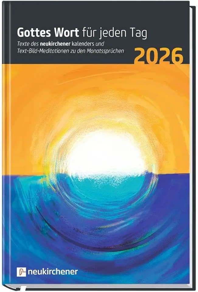 Gottes Wort für jeden Tag 2026: Texte des Neukirchener Kalenders und Text-Bild-Meditationen zu den Monatssprüchen