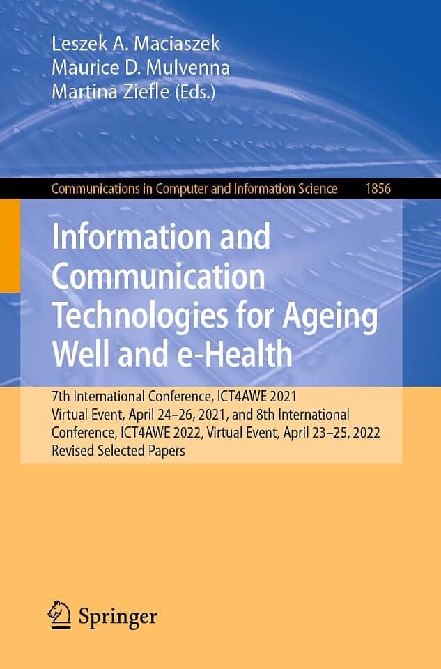 Information and Communication Technologies for Ageing Well and e-Health: 7th International Conference, ICT4AWE 2021, Virtual Event, April 24–26, 2021, ... Computer and Information Science, Band 1856)