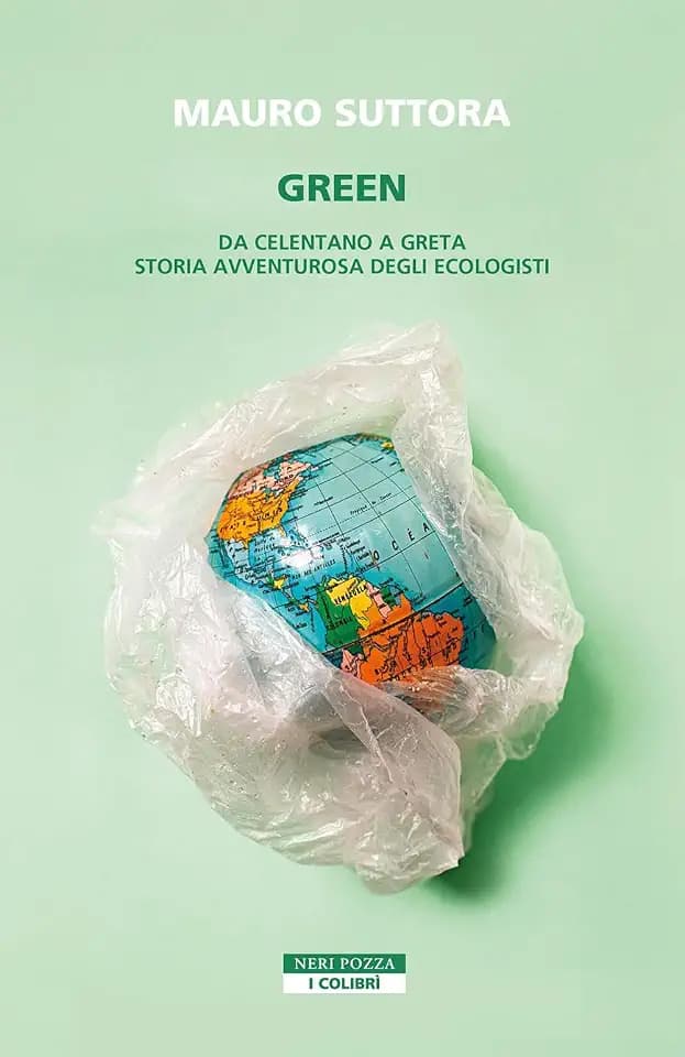 Green. Da Celentano a Greta. Storia avventurosa degli ecologisti (I colibrì)