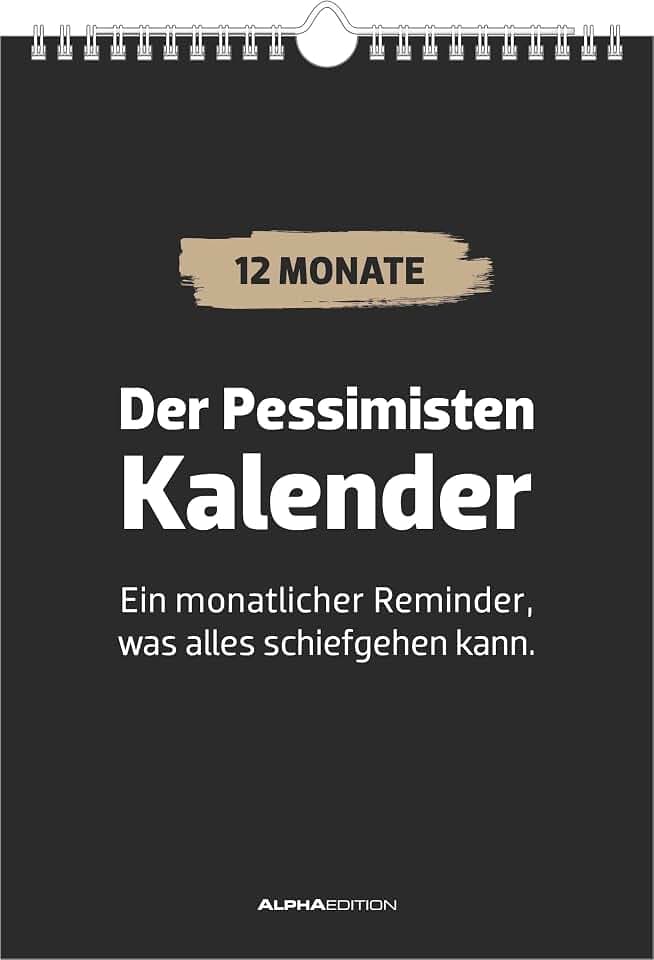 Alpha Edition - Der Pessimisten-Kalender 2026 – Wandkalender A4 (21×29,7 cm) mit 12 sarkastischen & demotivier­enden Sprüchen, schwarzhumorige Monatsmotive für Fans von Zynismus & bitterbösem Witz