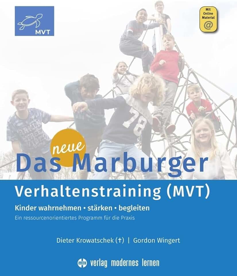 Das neue Marburger Verhaltenstraining (MVT): Kinder wahrnehmen - stärken - begleiten. Ein ressourcenorientiertes Programm für die Praxis