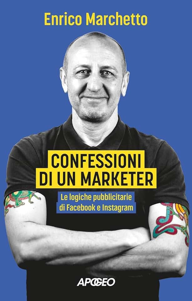 Confessioni di un marketer. Le logiche pubblicitarie di Facebook e Instagram (Apogeo Saggi)